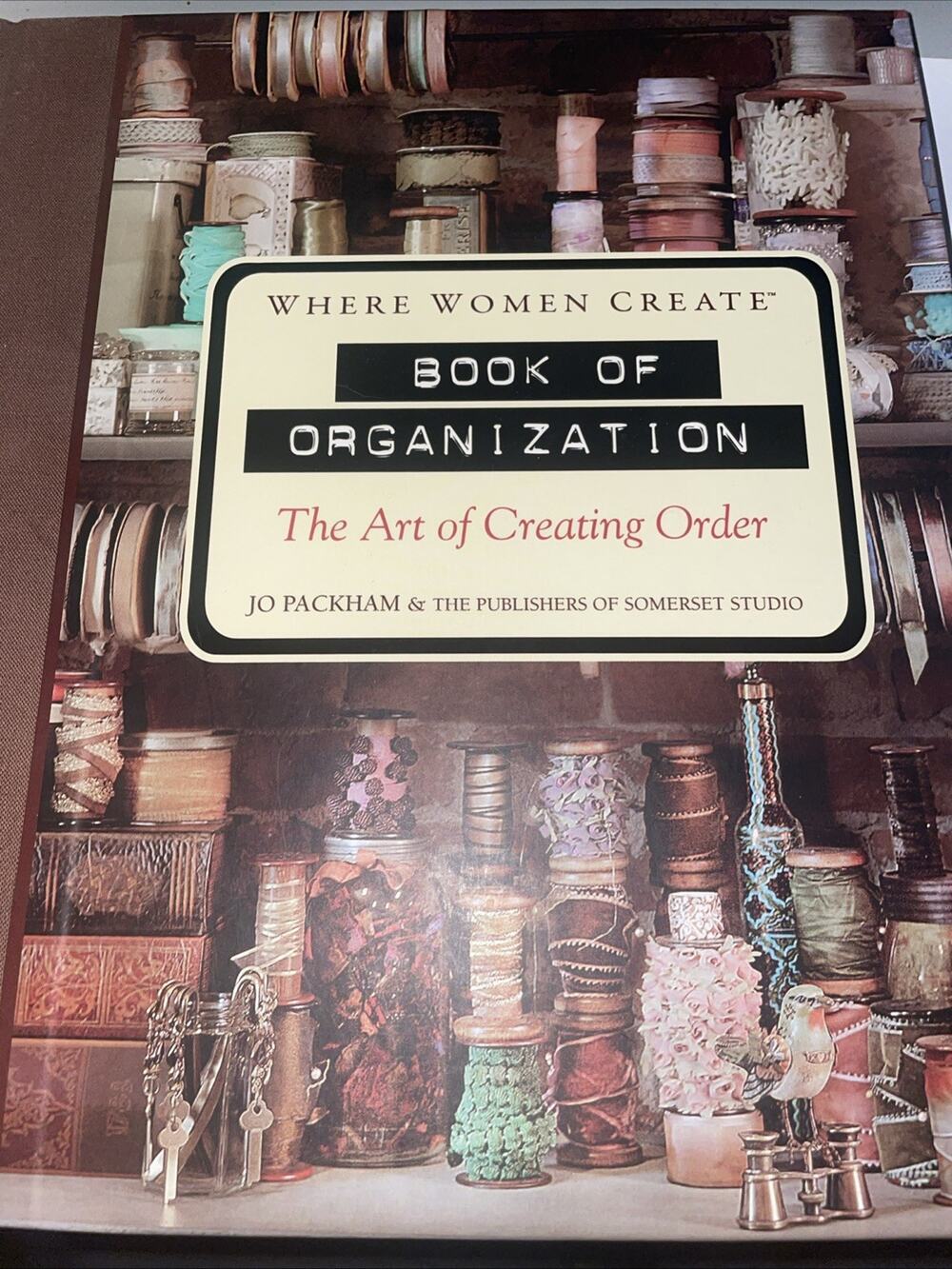 Where Women Create: Book of Organization: The Art of Creating Order, Packham, Jo